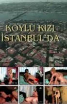 Köylü Kızı İstanbul'da Yerli Erotik Filmi izle 2004